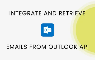 Integrate and Retrieve Emails from Microsoft Graph Outlook API